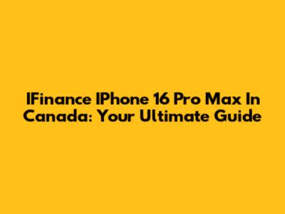 IFinance IPhone 16 Pro Max In Canada: Your Ultimate Guide