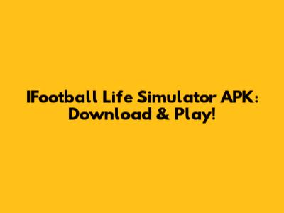IFootball Life Simulator APK: Download & Play!