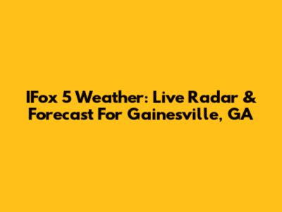 IFox 5 Weather: Live Radar & Forecast For Gainesville, GA