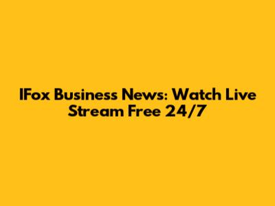 IFox Business News: Watch Live Stream Free 24/7
