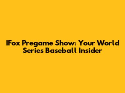 IFox Pregame Show: Your World Series Baseball Insider