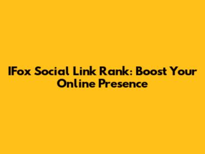 IFox Social Link Rank: Boost Your Online Presence