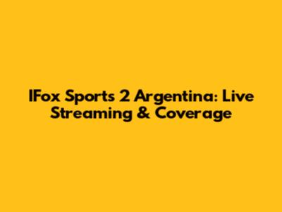 IFox Sports 2 Argentina: Live Streaming & Coverage