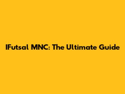 IFutsal MNC: The Ultimate Guide