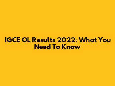 IGCE OL Results 2022: What You Need To Know