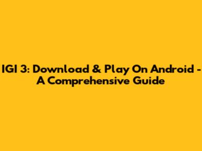 IGI 3: Download & Play On Android - A Comprehensive Guide