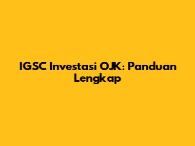 IGSC Investasi OJK: Panduan Lengkap