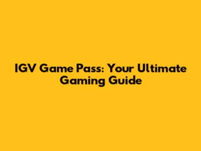 IGV Game Pass: Your Ultimate Gaming Guide