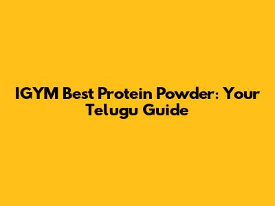 IGYM Best Protein Powder: Your Telugu Guide