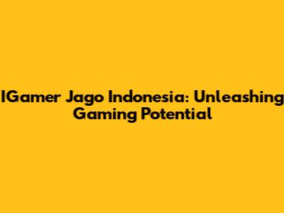 IGamer Jago Indonesia: Unleashing Gaming Potential