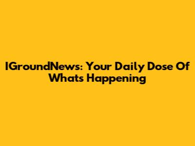 IGroundNews: Your Daily Dose Of What's Happening