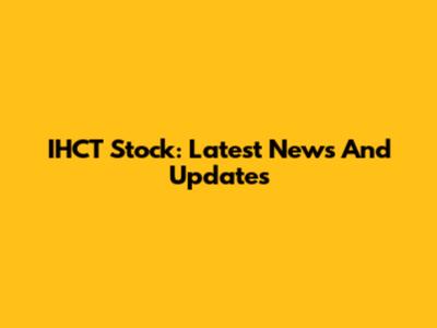 IHCT Stock: Latest News And Updates