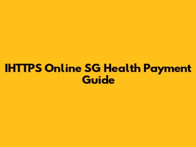 IHTTPS Online SG Health Payment Guide