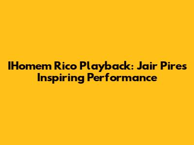 IHomem Rico Playback: Jair Pires' Inspiring Performance