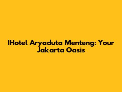 IHotel Aryaduta Menteng: Your Jakarta Oasis