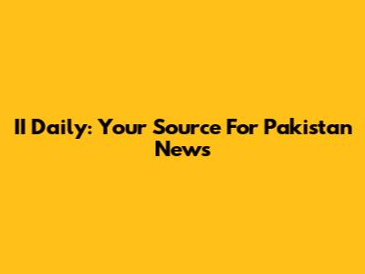 II Daily: Your Source For Pakistan News