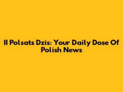 II Polsat's 'Dzis': Your Daily Dose Of Polish News