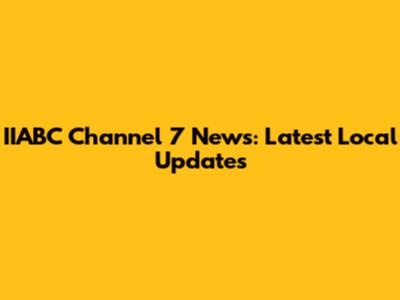 IIABC Channel 7 News: Latest Local Updates