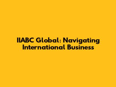IIABC Global: Navigating International Business