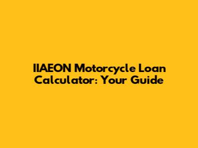 IIAEON Motorcycle Loan Calculator: Your Guide