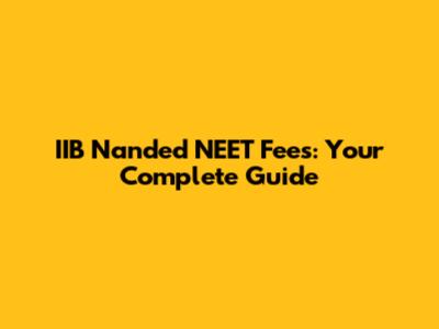 IIB Nanded NEET Fees: Your Complete Guide