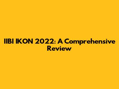 IIBI IKON 2022: A Comprehensive Review
