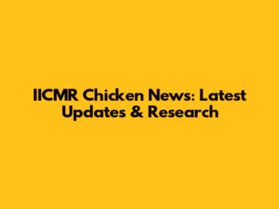 IICMR Chicken News: Latest Updates & Research