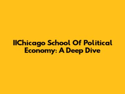 IIChicago School Of Political Economy: A Deep Dive