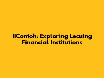 IIContoh: Exploring Leasing Financial Institutions