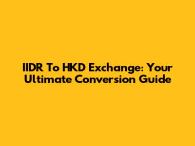 IIDR To HKD Exchange: Your Ultimate Conversion Guide