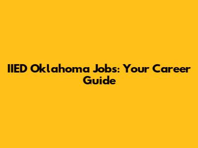 IIED Oklahoma Jobs: Your Career Guide