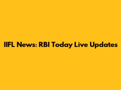 IIFL News: RBI Today Live Updates