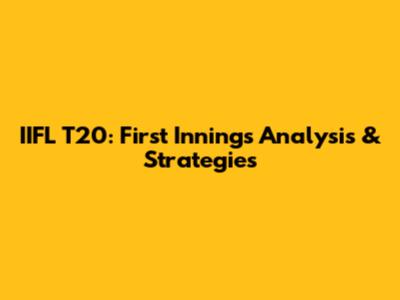 IIFL T20: First Innings Analysis & Strategies