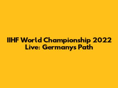 IIHF World Championship 2022 Live: Germany's Path