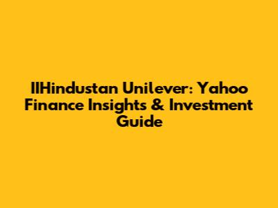 IIHindustan Unilever: Yahoo Finance Insights & Investment Guide
