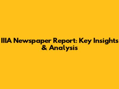 IIIA Newspaper Report: Key Insights & Analysis