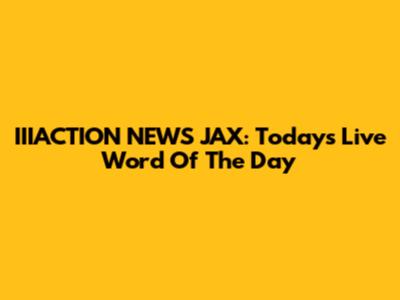 IIIACTION NEWS JAX: Today's Live Word Of The Day