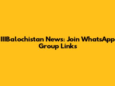 IIIBalochistan News: Join WhatsApp Group Links