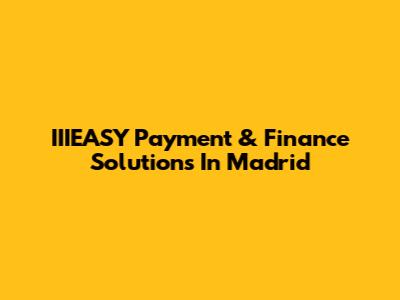 IIIEASY Payment & Finance Solutions In Madrid