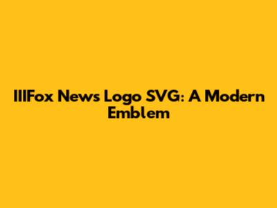 IIIFox News Logo SVG: A Modern Emblem