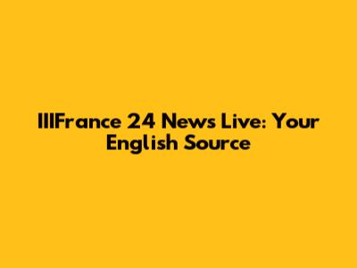 IIIFrance 24 News Live: Your English Source