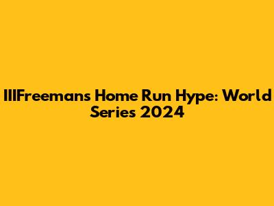 IIIFreeman's Home Run Hype: World Series 2024
