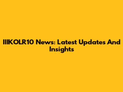 IIIKOLR10 News: Latest Updates And Insights