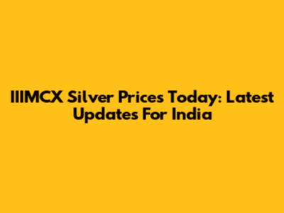 IIIMCX Silver Prices Today: Latest Updates For India