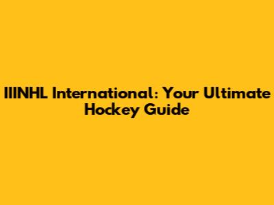 IIINHL International: Your Ultimate Hockey Guide