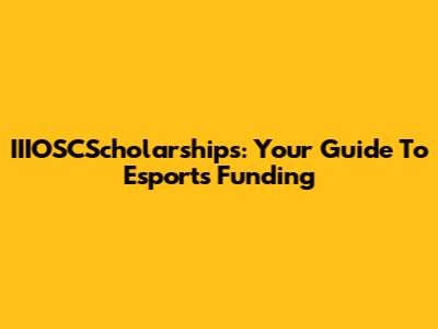 IIIOSCScholarships: Your Guide To Esports Funding