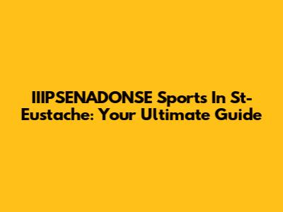 IIIPSENADONSE Sports In St-Eustache: Your Ultimate Guide