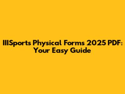 IIISports Physical Forms 2025 PDF: Your Easy Guide
