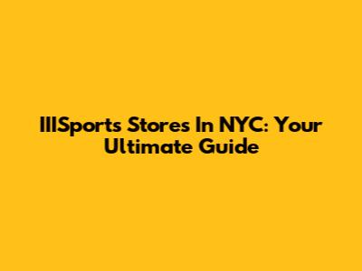 IIISports Stores In NYC: Your Ultimate Guide