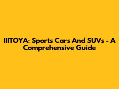 IIITOYA: Sports Cars And SUVs - A Comprehensive Guide
